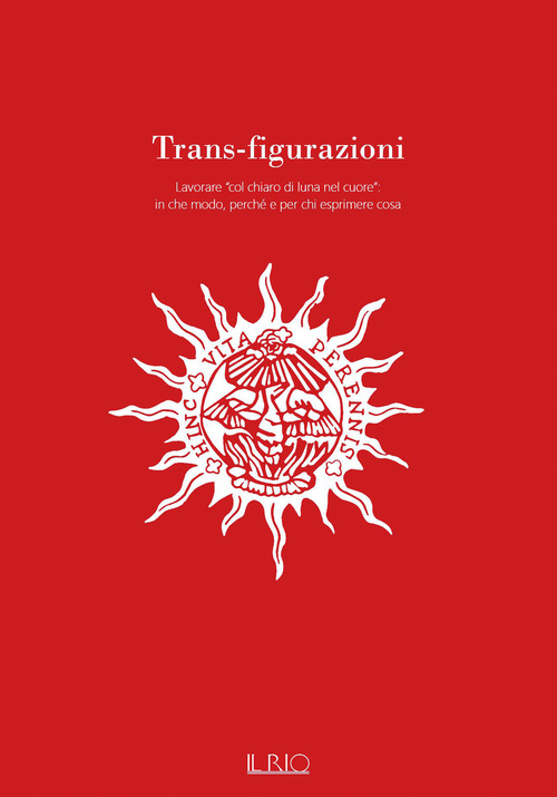 Trans-figurazioni. Lavorare «col chiaro di luna nel cuore»: in che modo, perché e per chi esprimere cosa. Catalogo della mostra (Gazoldo degli Ippoliti, 28 ottobre-10 dicembre 2023)