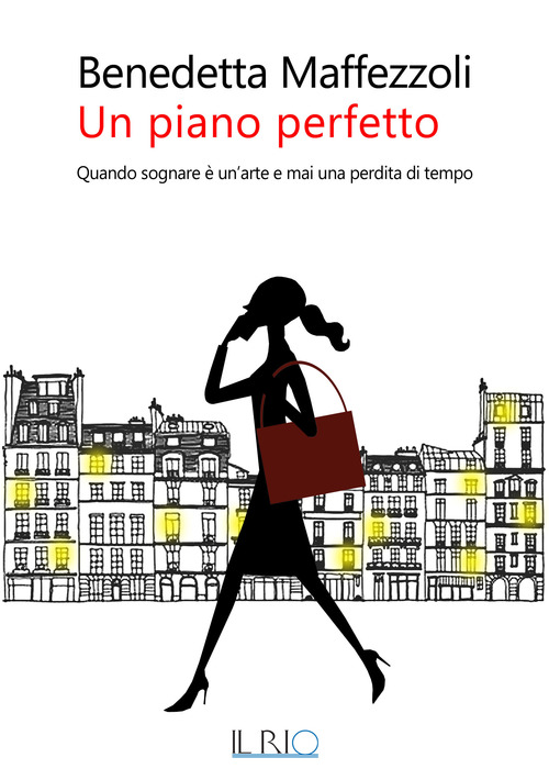 Un piano perfetto. Quando sognare &egrave; un'arte e mai una perdita di tempo