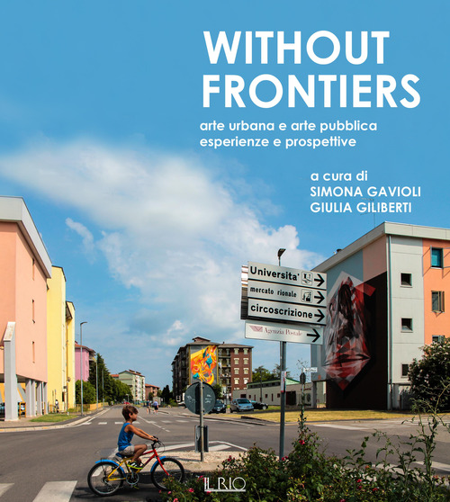 Without frontiers. Arte urbana e arte pubblica, esperienze e prospettive