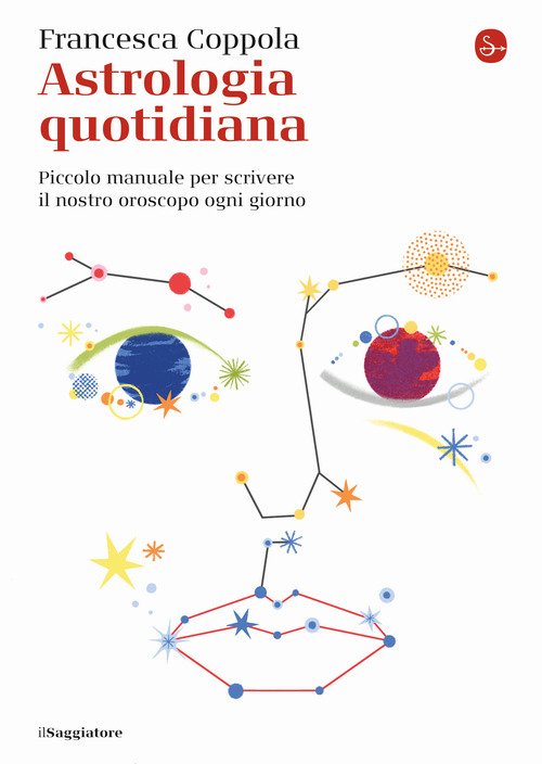 Astrologia quotidiana. Piccolo manuale per scrivere il nostro oroscopo ogni giorno
