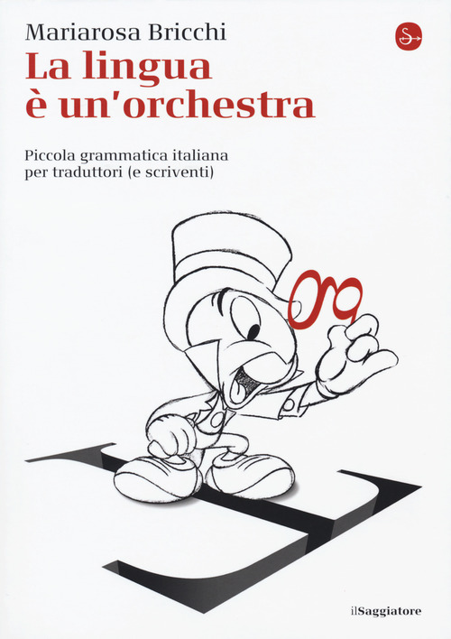 La lingua &egrave; un'orchestra. Piccola grammatica italiana per traduttori (e scriventi)