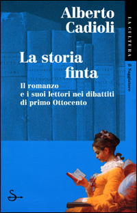 La storia finta. Il romanzo e i suoi lettori nei dibattiti di primo Ottocento