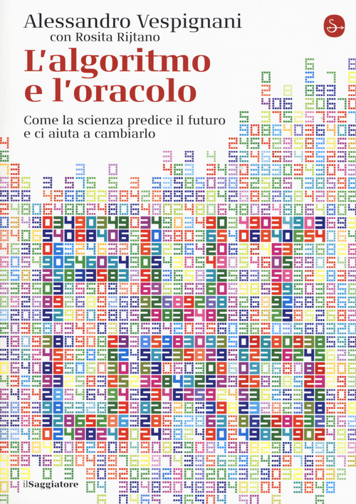 L'algoritmo e l'oracolo. Come la scienza predice il futuro e ci aiuta a cambiarlo