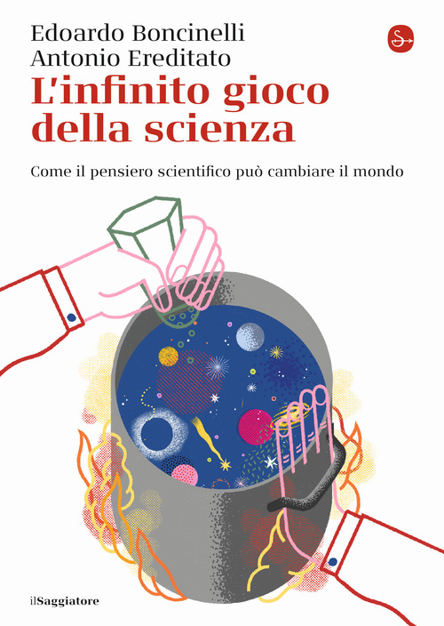 L'infinito gioco della scienza. Come il pensiero scientifico pu&ograve; cambiare il mondo
