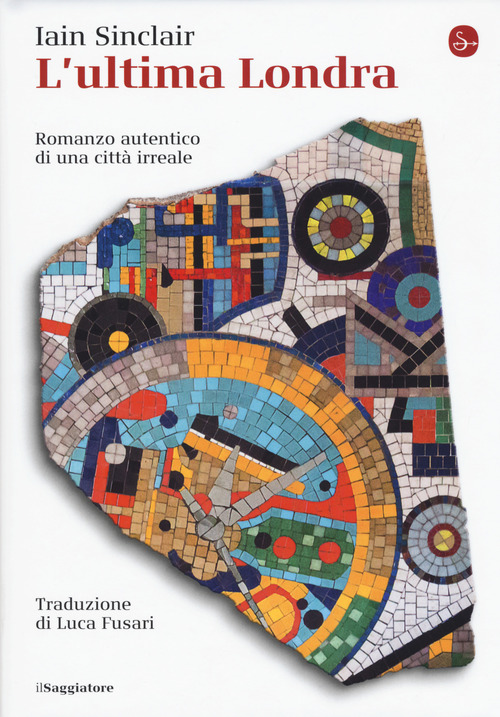 L'ultima Londra. Romanzo autentico di una citt&agrave; irreale