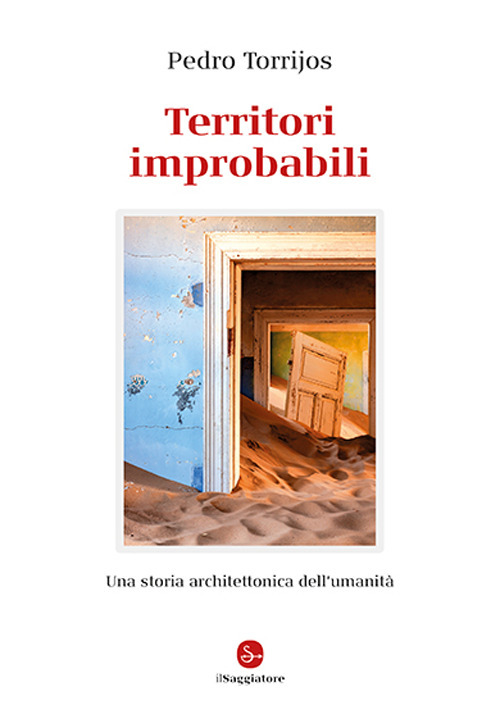 Territori improbabili. Una storia architettonica dell'umanità