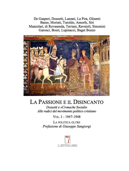 La passione e il disincanto. Dossetti e «Cronache Sociali»: alle radici del movimento politico cristiano