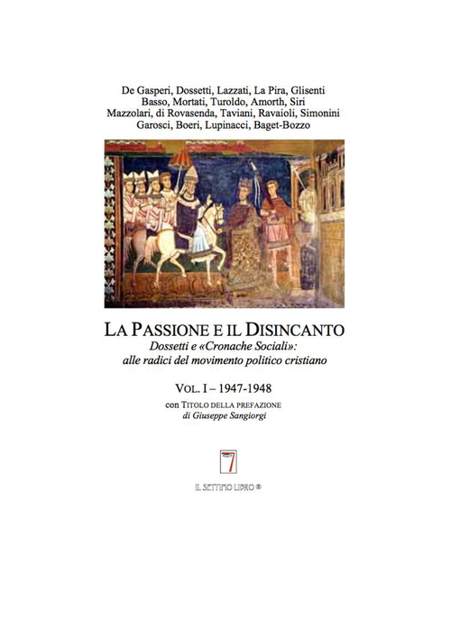 La passione e il disincanto. Dossetti e le «cronache sociali». Alle radici del movimento politico cristiano