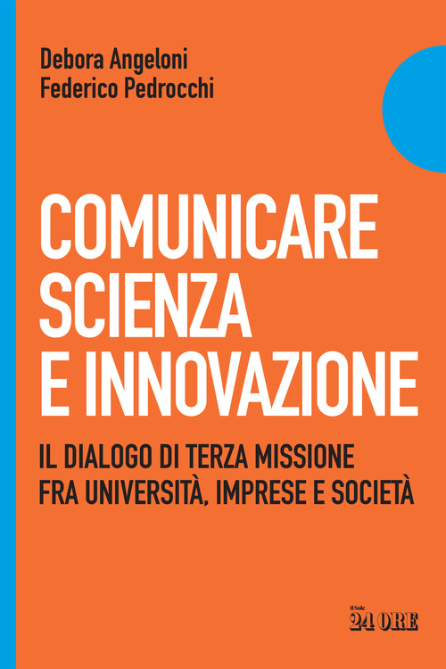 Comunicare scienza e innovazione. Il dialogo di terza missione fra universit&agrave;, imprese e societ&agrave;