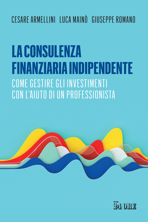 La consulenza finanziaria indipendente. Come gestire gli investimenti con l'aiuto di un professionista