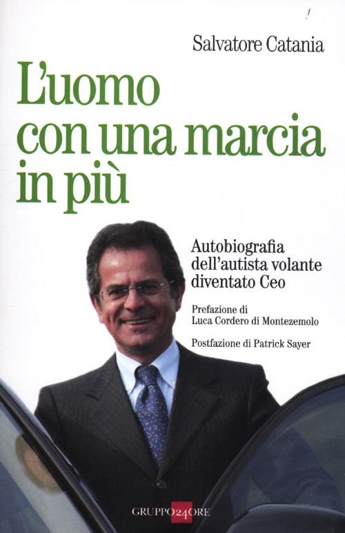 L'uomo con una marcia in pi&ugrave;. Autobiografia dell'autista volante diventato Ceo