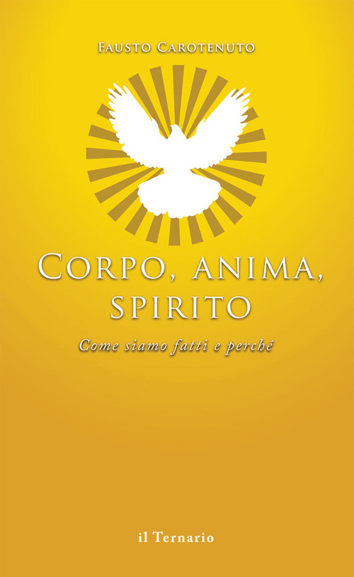 Corpo, anima, spirito. Come siamo fatti e perché