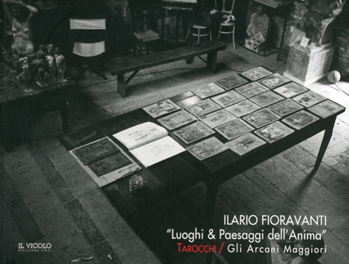 Ilario Fioravanti. &laquo;Luoghi & paesaggi dell'anima&raquo;. Tarocchi. Gli arcani maggiori. Catalogo della mostra. Ediz. italiana e inglese