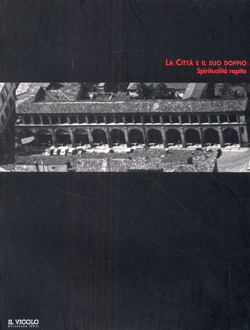 La citt&agrave; e il suo doppio. Spiritualit&agrave; rapita
