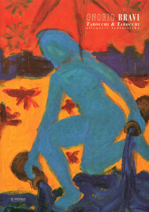 Onorio Bravi. Tarocchi & tarocchi. Allegorie fantastiche