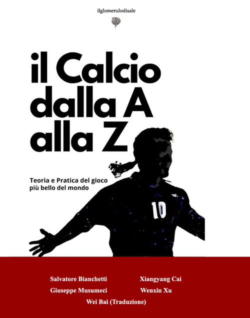 Il calcio dalla A alla Z. Teoria e pratica del gioco più bello del mondo