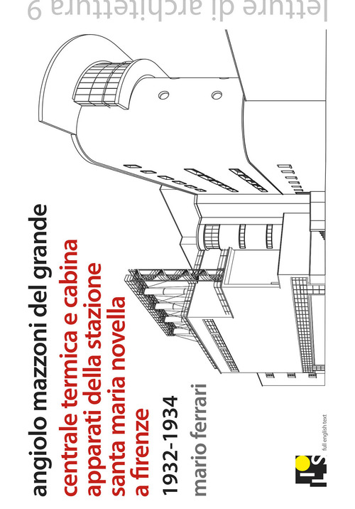 Angiolo Mazzoni del Grande. Centrale termica e cabina apparati della stazione Santa Maria Novella a Firenze. 1932-1934. Ediz. italiana e inglese