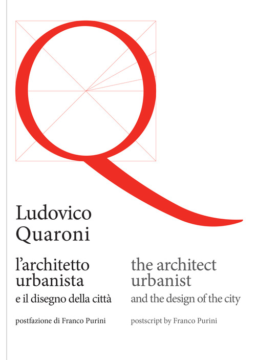 Ludovico Quaroni, l'architetto urbanista e il disegno della città. Ediz. italiana e inglese