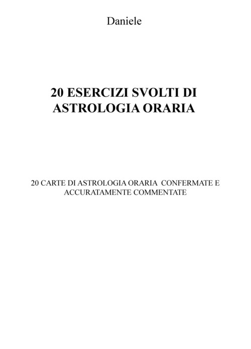 20 esercizi svolti di astrologia oraria. 20 carte di astrologia oraria confermate e accuratamente commentate