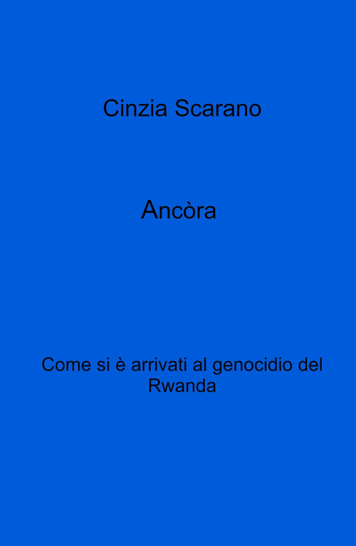 Ancòra. Come si e arrivati al genocidio del Rwanda
