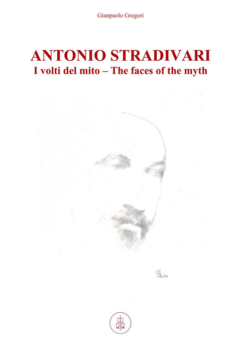 Antonio Stradivari. I volti del mito-The faces of the myth