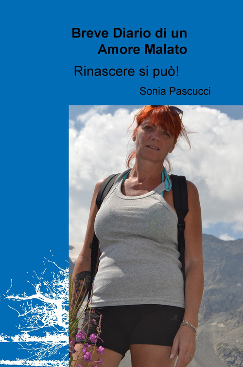 Breve diario di un amore malato. Rinascere si pu&ograve;!