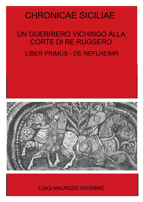 Chronicae siciliae. Un guerriero vichingo alla corte di Re Ruggero. Liber Primus - De Niflheimr