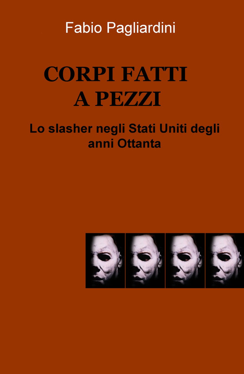 Corpi fatti a pezzi. Lo slasher negli Stati Uniti degli anni Ottanta