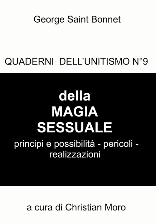 Della magia sessuale. Principi e possibilit&agrave;, pericoli. Quaderni dell'unitismo