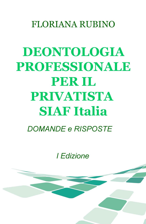 Deontologia professionale per il privatista SIAF Italia. Domande & risposte