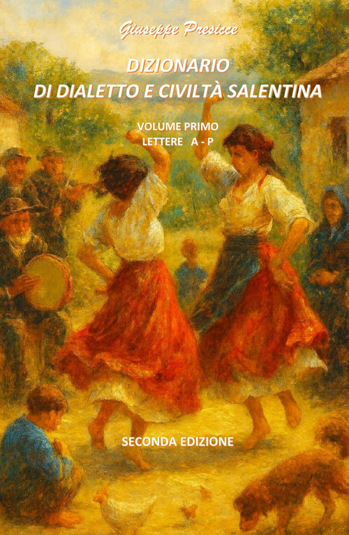 Dizionario di dialetto e civilt&agrave; salentina