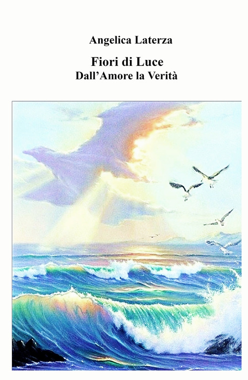 Fiori di luce. Dall'amore la verit&agrave;
