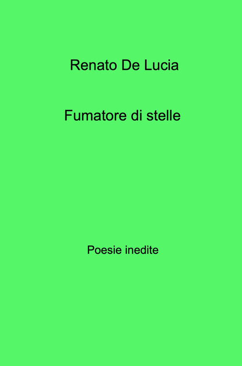 Fumatore di stelle. Poesie inedite