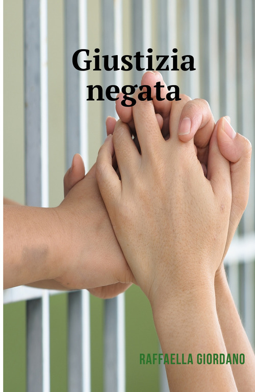 Giustizia negata. Una storia vera