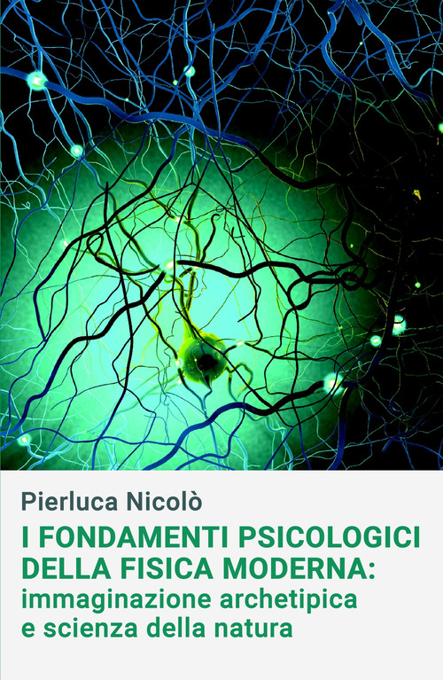 I fondamenti psicologici della fisica moderna. Immaginazione archetipica e scienza della natura