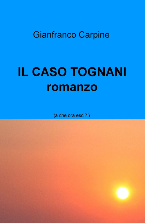 Il caso Tognani. A che ora esci?