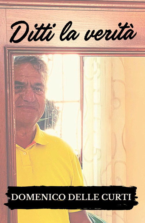 Il manovale della serenit&agrave;. Ditti la verit&agrave;