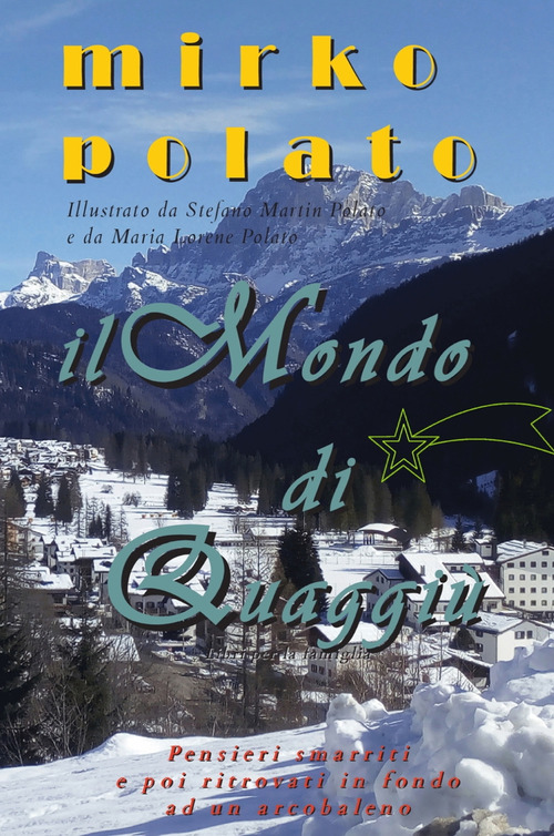 Il mondo di Quaggi&ugrave;. Pensieri smarriti e poi ritrovati in fondo ad un arcobaleno