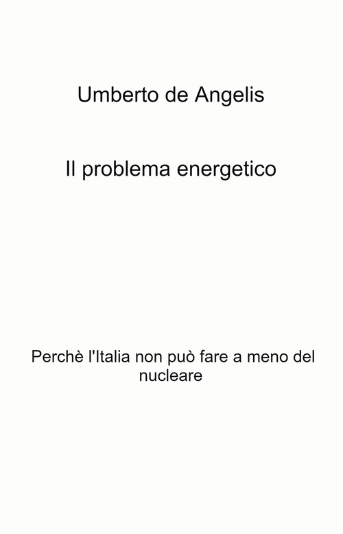 Il problema energetico. Perch&eacute; l'Italia non pu&ograve; fare a meno del nucleare