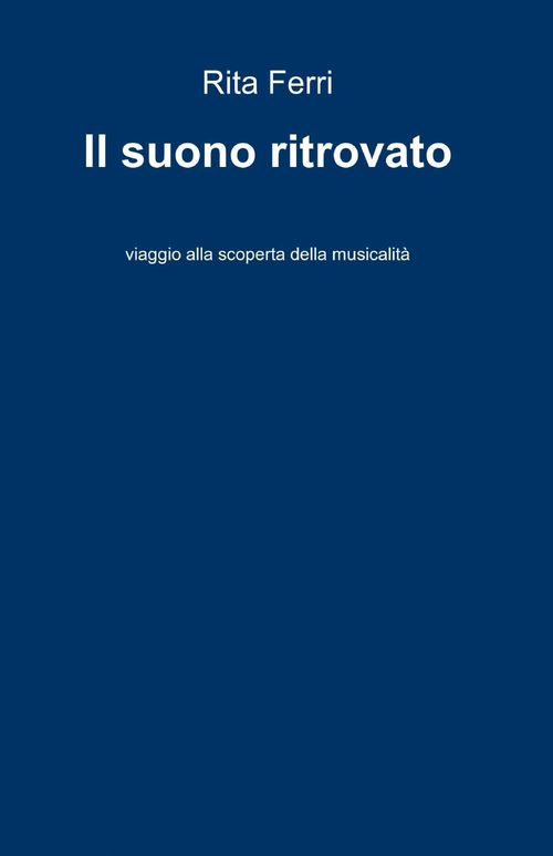 Il suono ritrovato. Viaggio alla scoperta della musicalit&agrave;