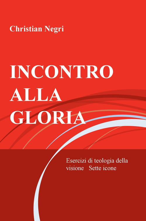 Incontro alla gloria. Esercizi di teologia della visione. Sette icone