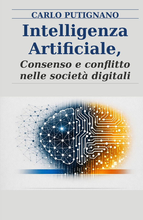 Intelligenza artificiale. Consenso e conflitto nelle societa digitali
