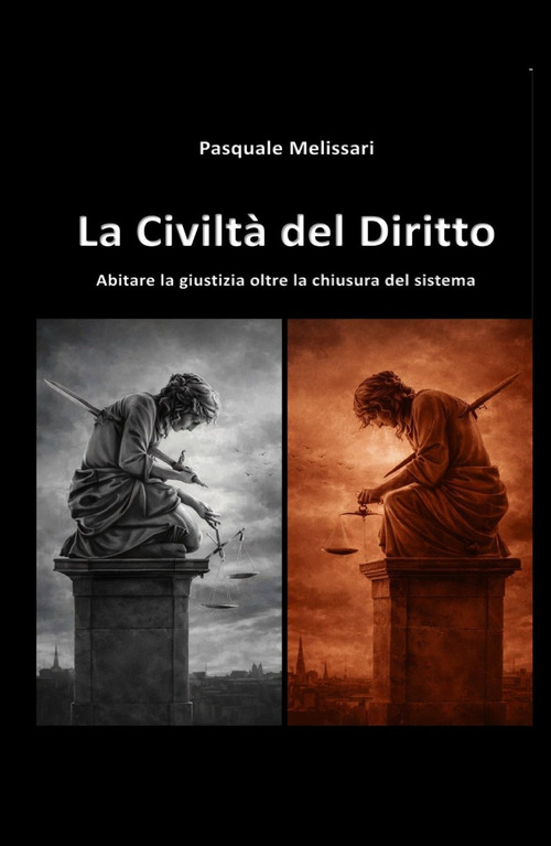 La civilt&agrave; del diritto. Abitare la giustizia oltre la chiusura del sistema