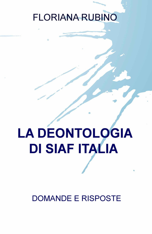 La deontologia di SIAF Italia. Domande e risposte