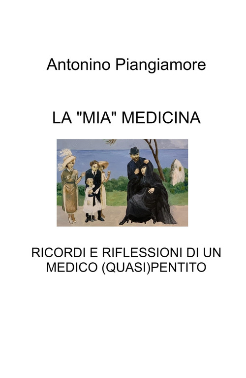 La &laquo;mia&raquo; medicina. Ricordi e riflessioni di un medico (quasi) pentito