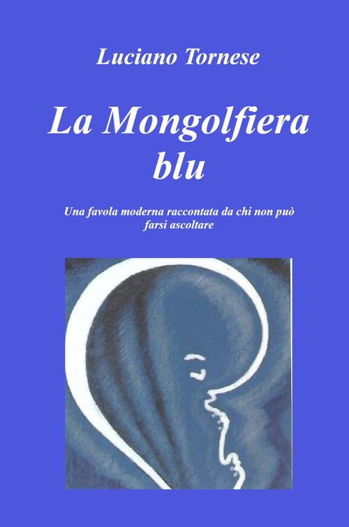 La mongolfiera blu. Una favola moderna raccontata da chi non pu&ograve; farsi ascoltare