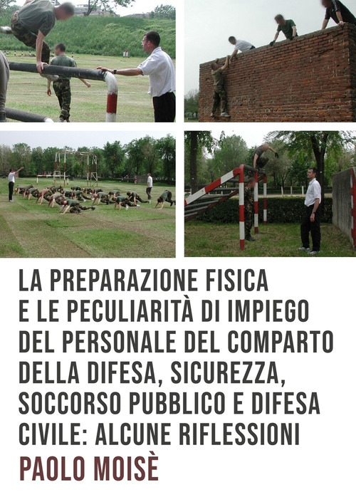 La preparazione fisica e le peculiarit&agrave; di impiego del personale del comparto della difesa, sicurezza, soccorso pubblico e difesa civile