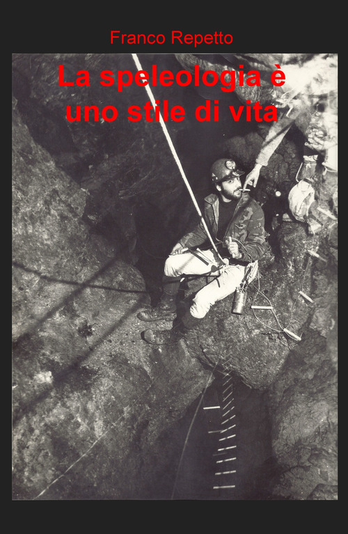 La speleologia &egrave; uno stile di vita