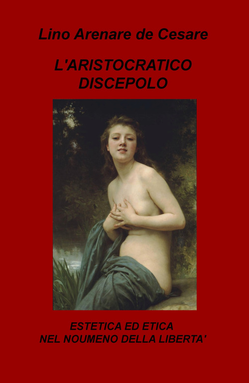 L'aristocratico discepolo. Estetica ed etica nel noumeno della libert&agrave;