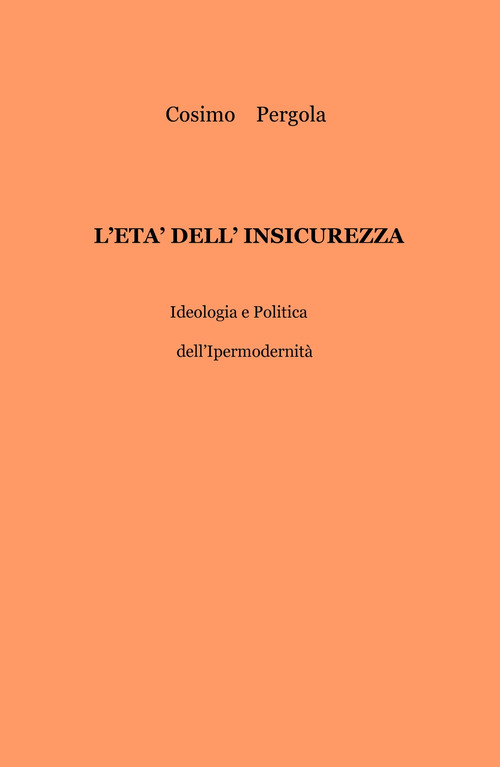 L'et&agrave; dell'insicurezza. Ideologia e politica dell'ipermodernit&agrave;